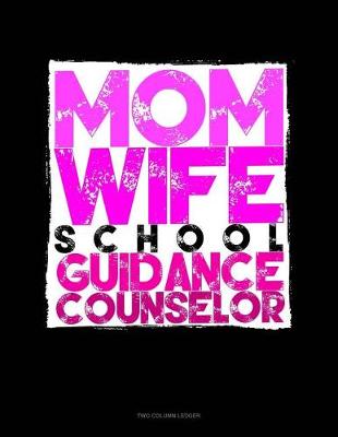 Cover of Mom. Wife. School Guidance Counselor