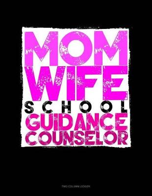 Book cover for Mom. Wife. School Guidance Counselor