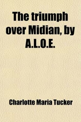 Cover of The Triumph Over Midian, by A.L.O.E.