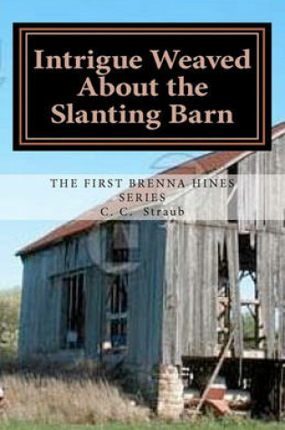 Cover of Intrigue Weaved about the Slanting Barn