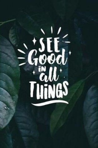 Cover of See good in all things
