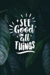 Book cover for See good in all things
