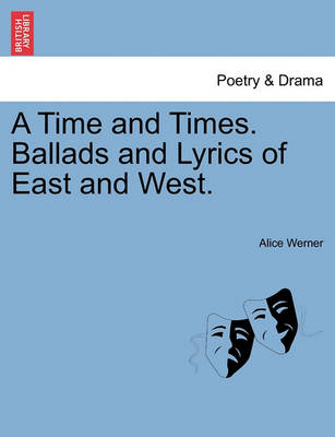 Book cover for A Time and Times. Ballads and Lyrics of East and West.