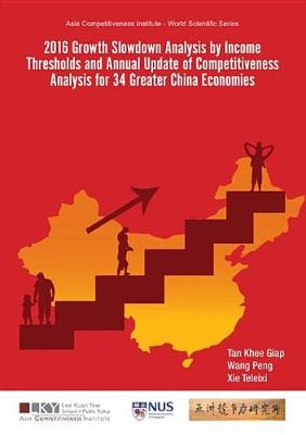 Cover of 2016 Growth Slowdown Analysis by Income Thresholds and Annual Update of Competitiveness Analysis for 34 Greater China Economies