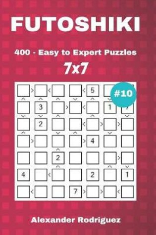 Cover of Futoshiki Puzzles - 400 Easy to Expert 7x7 vol. 10