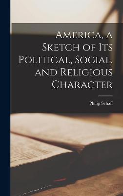 Book cover for America, a Sketch of Its Political, Social, and Religious Character