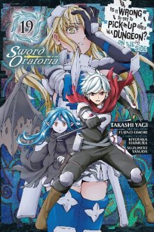 Cover of Is It Wrong to Try to Pick Up Girls in a Dungeon? On the Side: Sword Oratoria, Vol. 19 (manga)