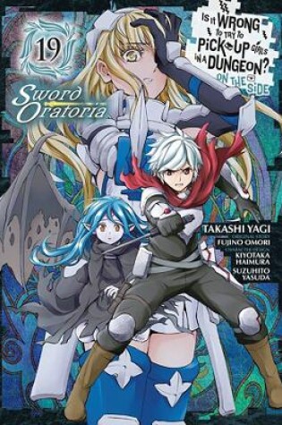 Cover of Is It Wrong to Try to Pick Up Girls in a Dungeon? On the Side: Sword Oratoria, Vol. 19 (manga)