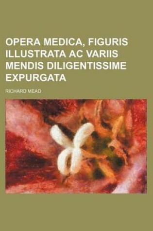 Cover of Opera Medica, Figuris Illustrata AC Variis Mendis Diligentissime Expurgata