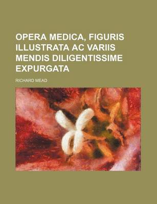 Book cover for Opera Medica, Figuris Illustrata AC Variis Mendis Diligentissime Expurgata