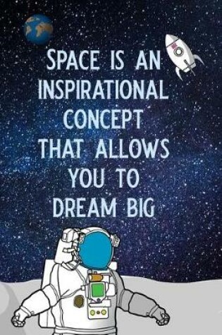 Cover of Space Is an Inspirational Concept That Allows You to Dream Big