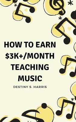 Book cover for How to Earn $3K+/Month Teaching Music