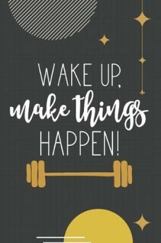 Cover of Wake Up, Make Things Happen!