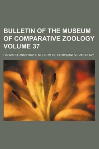 Cover of Bulletin of the Museum of Comparative Zoology Volume 37