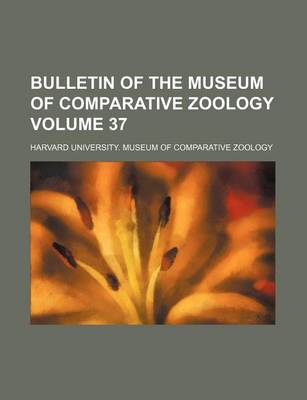 Book cover for Bulletin of the Museum of Comparative Zoology Volume 37