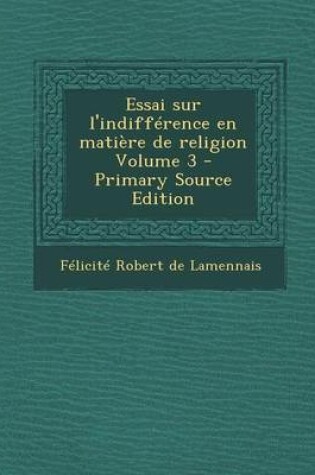 Cover of Essai Sur L'Indifference En Matiere de Religion Volume 3 - Primary Source Edition