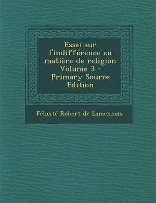 Book cover for Essai Sur L'Indifference En Matiere de Religion Volume 3 - Primary Source Edition