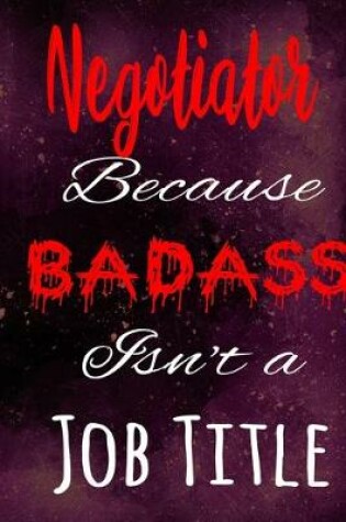 Cover of Negotiator Because Badass Isn't a Job Title