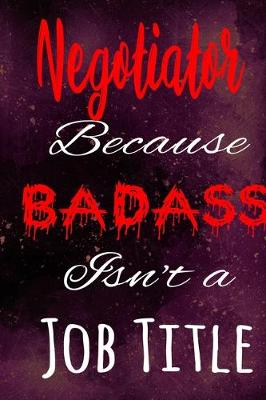 Book cover for Negotiator Because Badass Isn't a Job Title