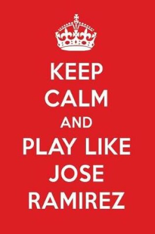 Cover of Keep Calm and Play Like Jose Ramirez