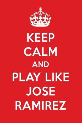 Book cover for Keep Calm and Play Like Jose Ramirez