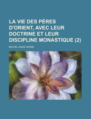 Book cover for La Vie Des Peres D'Orient, Avec Leur Doctrine Et Leur Discipline Monastique (2 )