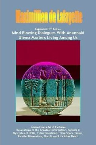 Cover of Vol. 1. Expanded. Mind Blowing Dialogues With Anunnaki Ulema Masters Living Among Us.