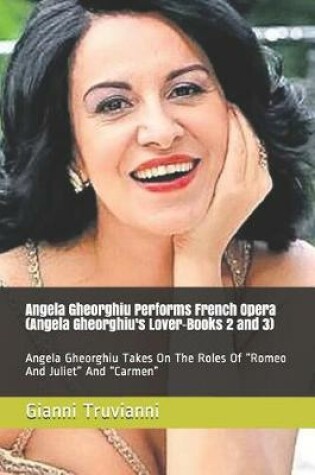 Cover of Angela Gheorghiu Performs French Opera (Angela Gheorghiu's Lover-Books 2 and 3)