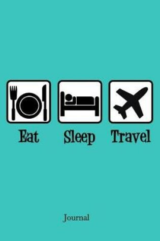 Cover of Eat Sleep Travel Journal