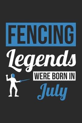 Book cover for Fencing Legends Were Born In July - Fencing Journal - Fencing Notebook - Birthday Gift for Fencer