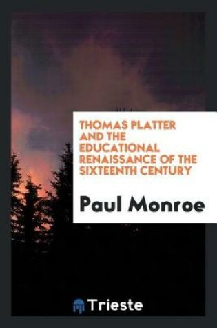 Cover of Thomas Platter and the Educational Renaissance of the Sixteenth Century