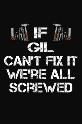 Book cover for If Gil Can't Fix It We're All Screwed