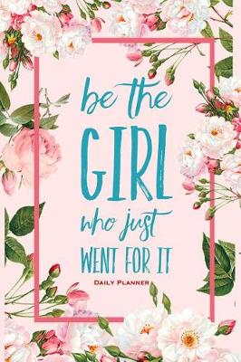 Book cover for Be the Girl Who Just Went for It Daily Planner