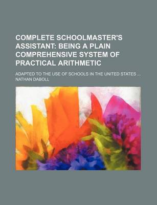 Book cover for Complete Schoolmaster's Assistant; Adapted to the Use of Schools in the United States ...