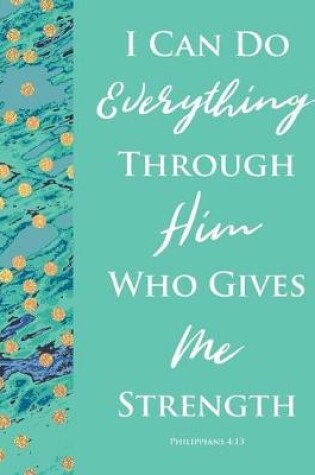 Cover of I Can Do Everything Through Him Who Gives Me Strength Philippians 4