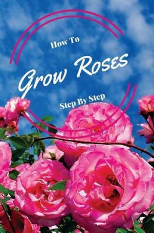 Cover of How to Grow Roses Step by Step