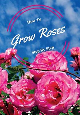 Cover of How to Grow Roses Step by Step