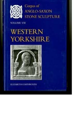 Cover of Corpus of Anglo-Saxon Stone Sculpture Volume VIII, Western Yorkshire