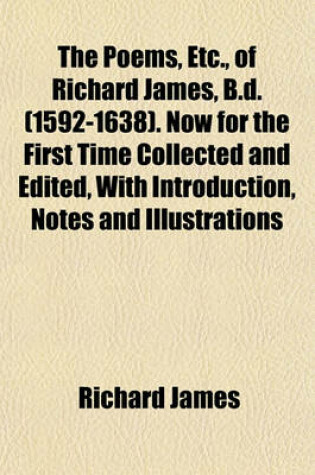 Cover of The Poems, Etc., of Richard James, B.D. (1592-1638). Now for the First Time Collected and Edited, with Introduction, Notes and Illustrations