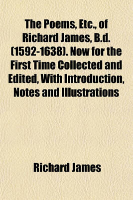 Book cover for The Poems, Etc., of Richard James, B.D. (1592-1638). Now for the First Time Collected and Edited, with Introduction, Notes and Illustrations