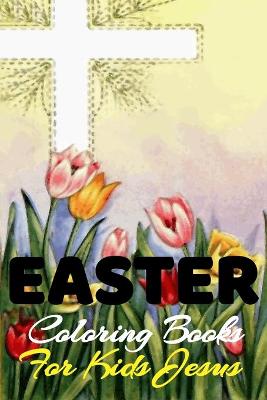 Book cover for Easter Coloring Book For Kids Jesus