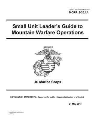 Book cover for Marine Corps Reference Publication MCRP 3-35.1A Small Unit Leader's Guide to Mountain Warfare Operations US Marine Corps 21 May 2013