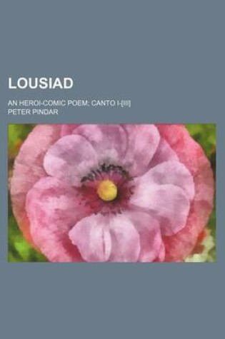 Cover of Lousiad; An Heroi-Comic Poem Canto I-[Iii]