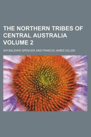 Cover of The Northern Tribes of Central Australia Volume 2