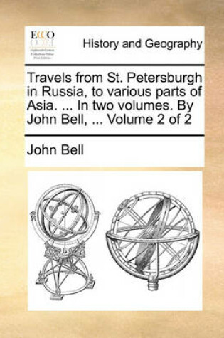 Cover of Travels from St. Petersburgh in Russia, to Various Parts of Asia. ... in Two Volumes. by John Bell, ... Volume 2 of 2