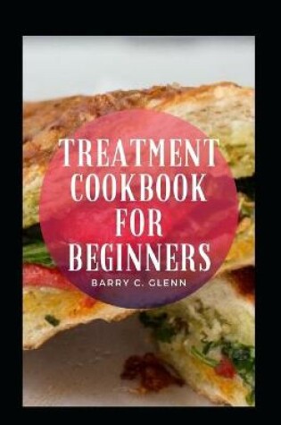 Cover of Treatment Cookbook For Beginners