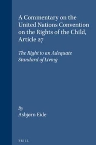 Cover of A Commentary on the United Nations Convention on the Rights of the Child, Article 27: The Right to an Adequate Standard of Living