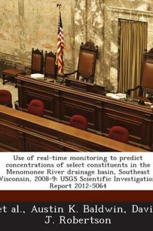 Cover of Use of Real-Time Monitoring to Predict Concentrations of Select Constituents in the Menomonee River Drainage Basin, Southeast Wisconsin, 2008-9