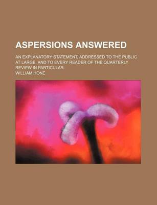 Book cover for Aspersions Answered; An Explanatory Statement, Addressed to the Public at Large, and to Every Reader of the Quarterly Review in Particular