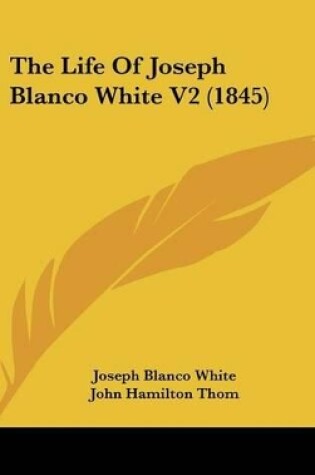 Cover of The Life of Joseph Blanco White V2 (1845)